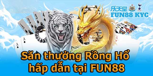 Chơi Game Bài Rồng Hổ Tại Fun88 Và Tận Hưởng Khuyến Mãi Hấp Dẫn! 2 Săn thưởng liền tay khi tham gia Rồng Hổ tại Fun88!